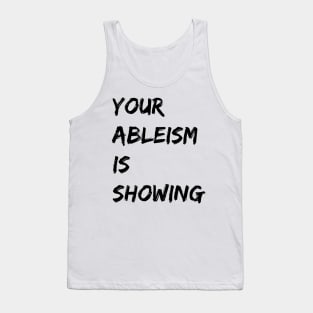 your ableism is showing Tank Top